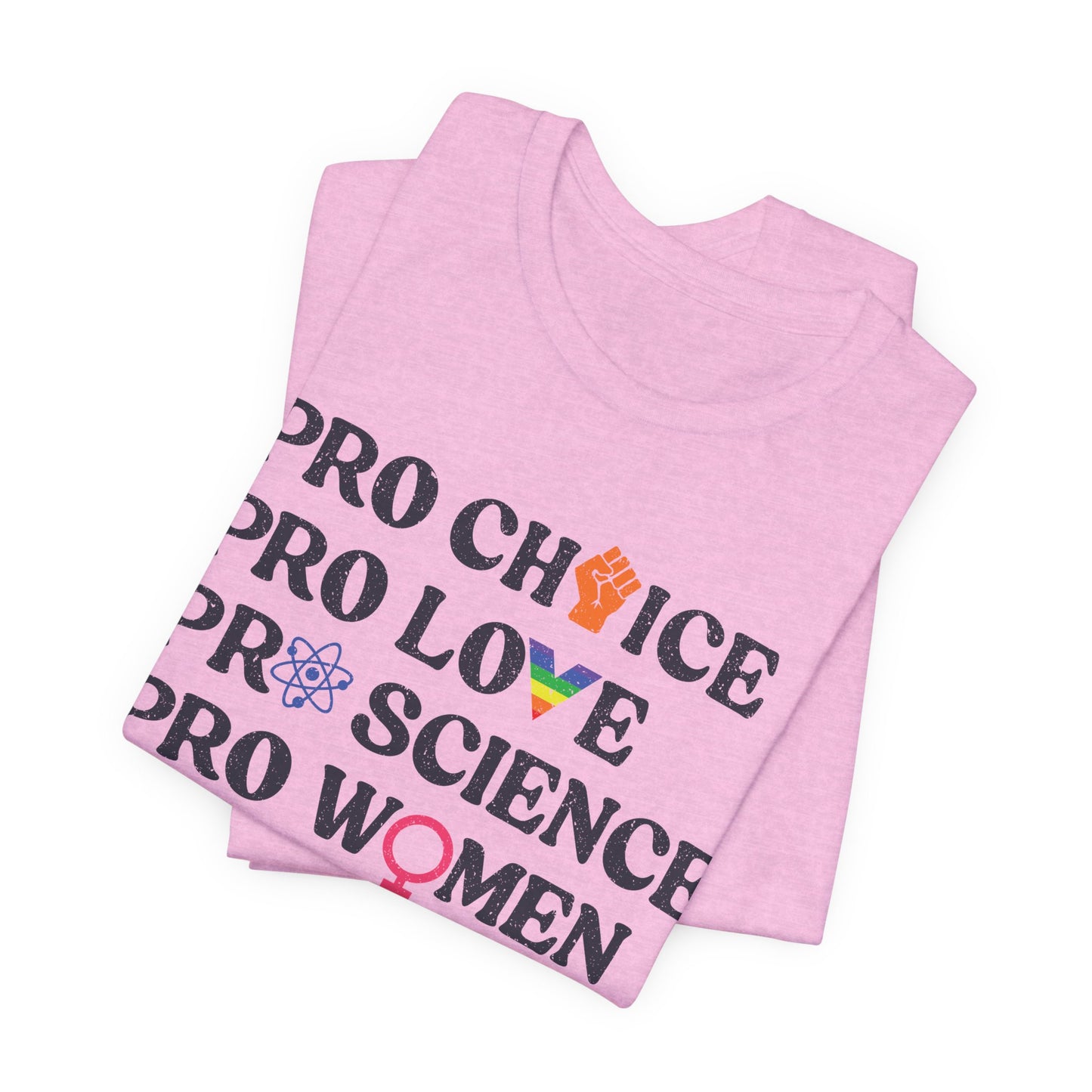 Pro Choice Pro Love Pro Science Tee - Unisex - Equality