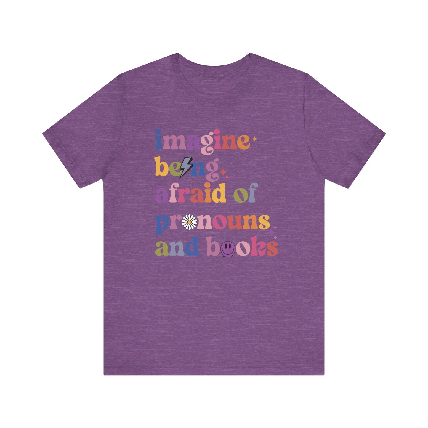 Imagine Being Afraid of Pronouns and Books Tee - Unisex - Equality - Pride - Bookworms