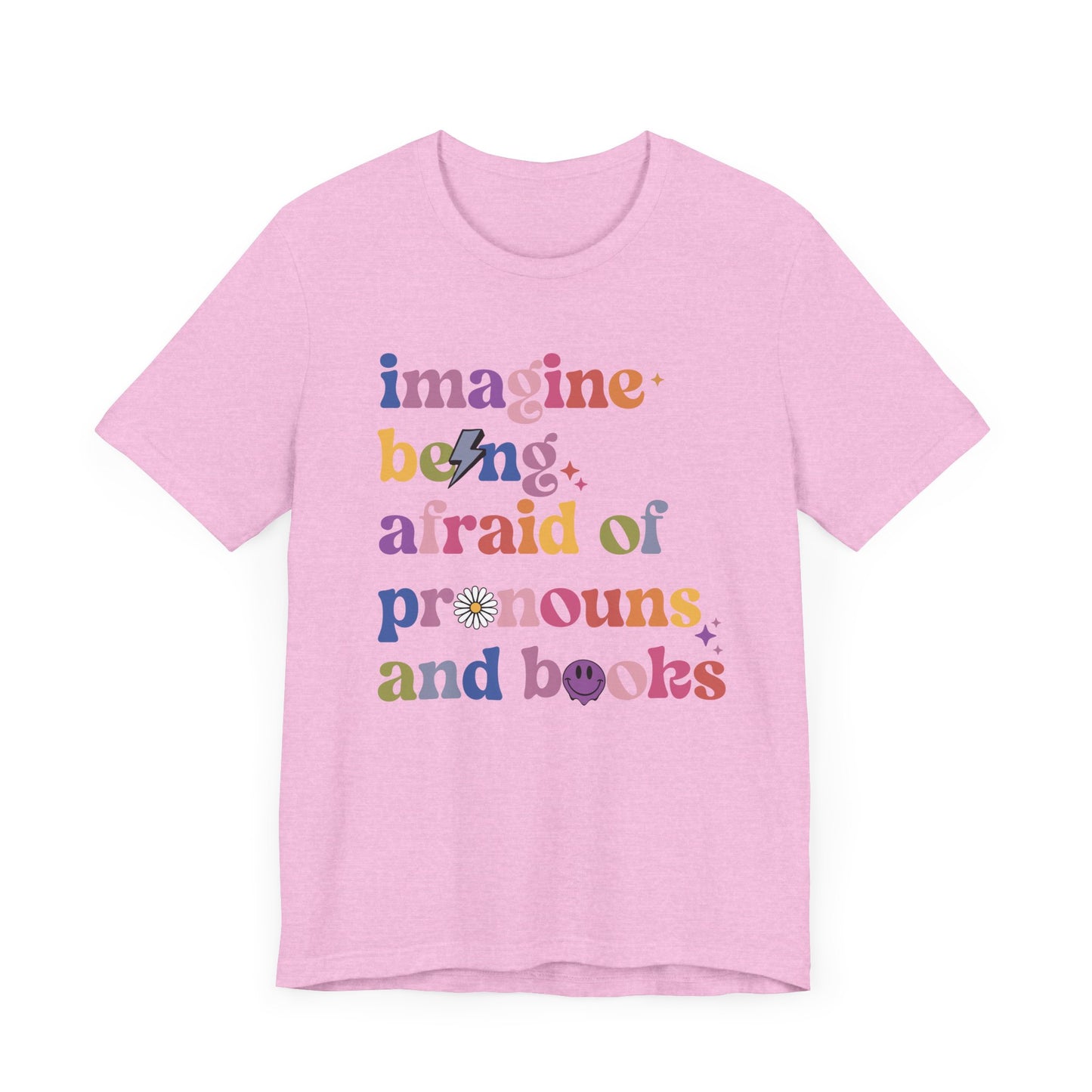 Imagine Being Afraid of Pronouns and Books Tee - Unisex - Equality - Pride - Bookworms