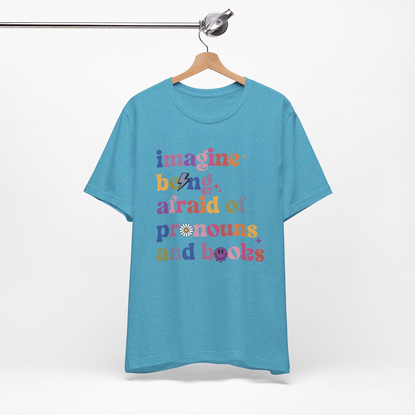 Imagine Being Afraid of Pronouns and Books Tee - Unisex - Equality - Pride - Bookworms