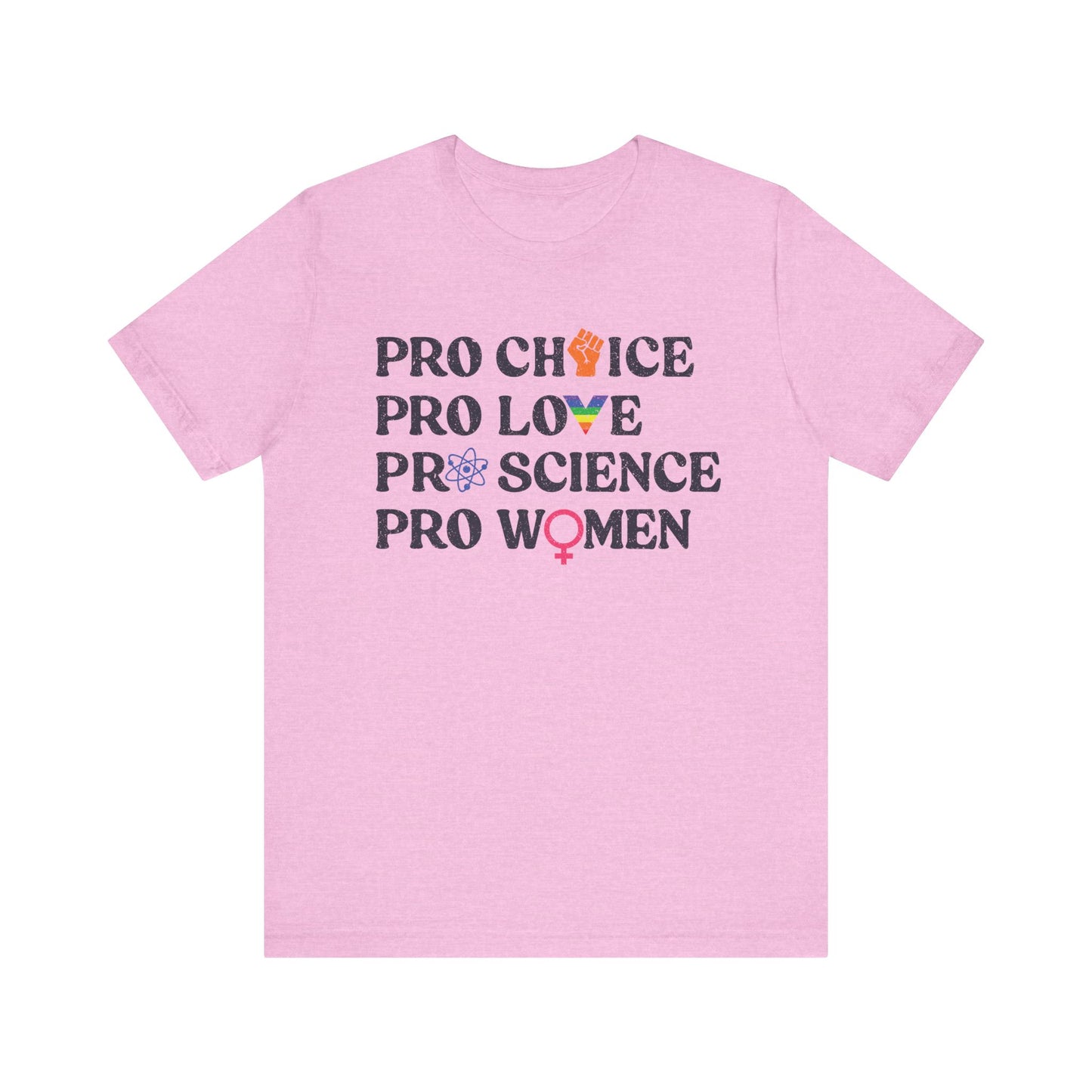 Pro Choice Pro Love Pro Science Tee - Unisex - Equality