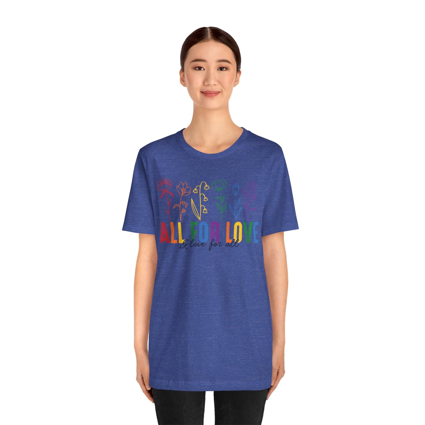 All for Love - And Love for All - Pride Month Unisex Tee - More Pride Less Prejudice - LGBTQ Apparel